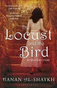 The Locust and the Bird: My Mother's Story. Hanan Al-Shaykh