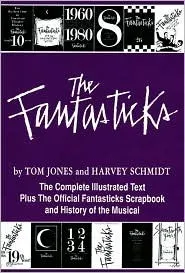 The Fantasticks: Complete Illustrated Text of the Show Plus the Official Fantastics Scrapbook and History