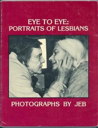 Eye To Eye: Portraits of Lesbians