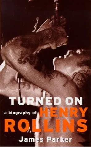 Turned on: A Biography of Henry Rollins