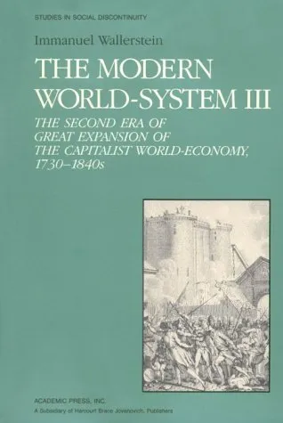 The Modern World-System III: The Second Era of Great Expansion of the Capitalist World-Economy, 1730s-1840s