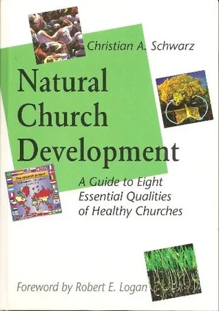 Natural Church Development: A Guide to Eight Essential Qualities of Healthy Churches