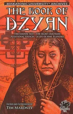 The Book of Dzyan: Being a Manuscript Curiously Received by Helena Petrovna Blavatsky with Diverse and Rare Texts of Related Interest (Call of Cthulhu)