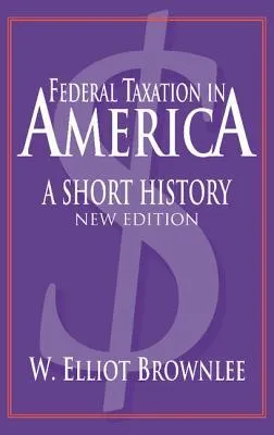 Federal Taxation in America: A Short History