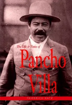 The Life and Times of Pancho Villa