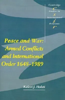 Peace and War: Armed Conflicts and International Order 1648-1989