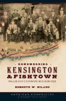 Remembering Kensington & Fishtown: Philadelphia