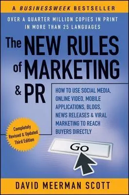 The New Rules of Marketing and PR: How to Use News Releases, Blogs, Podcasting, Viral Marketing and Online Media to Reach Buyers Directly