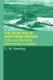 The Iron Age in Northern Britain: Britons and Romans, Natives and Settlers