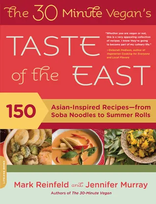 The 30-Minute Vegan's Taste of the East: 150 Asian-inspired recipes--from soba noodles to summer rolls