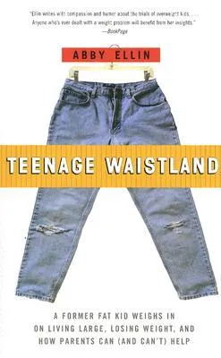 Teenage Waistland: A Former Fat Kid Weighs In on Living Large, Losing Weight, and How Parents Can (and Can