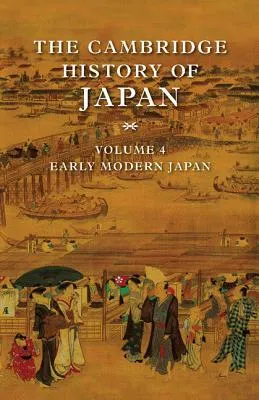 The Cambridge History of Japan, Volume 4: Early Modern Japan