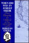 When God Was an Atheist Sailor: Memories of a Childhood at Sea, 1902-1910