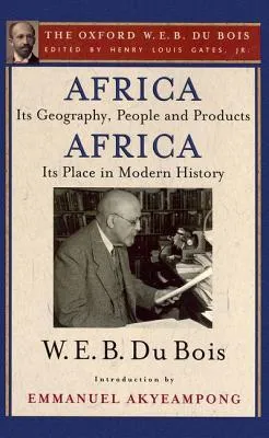 Africa, Its Geography, People and Products and Africa-Its Place in Modern History (the Oxford W. E. B. Du Bois)