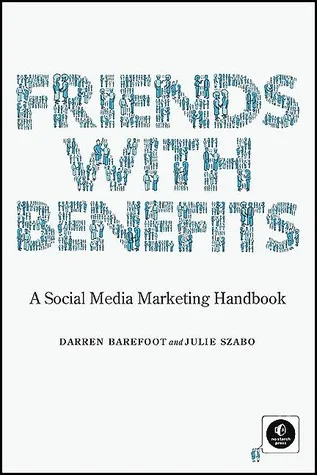 Friends with Benefits: A Social Media Marketing Handbook