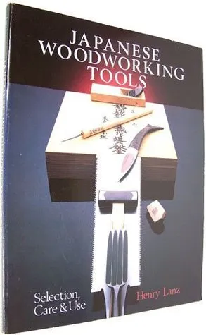 Japanese Woodworking Tools: Selection, Care, & Use