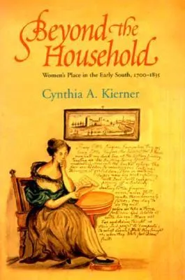 Beyond the Household: Women's Place in the Early South, 1700 1835