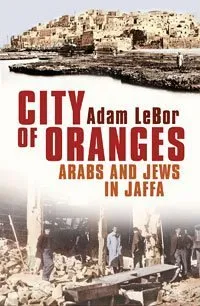 City of Oranges: Arabs and Jews in Jaffa