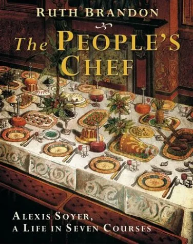 People's Chef: Alexis Soyer, A Life In Seven Courses