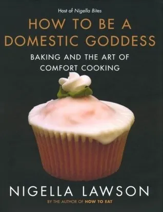 How to Be a Domestic Goddess: Baking and the Art of Comfort Cooking