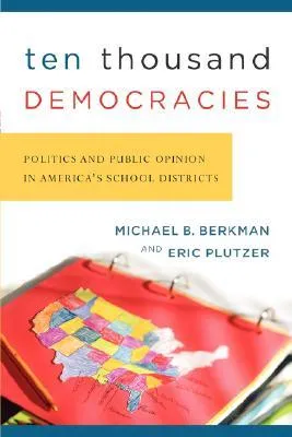 Ten Thousand Democracies: Politics and Public Opinion in America's School Districts