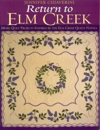 Return to Elm Creek: More Quilt Projects Inspired by the Elm Creek Quilts Novels