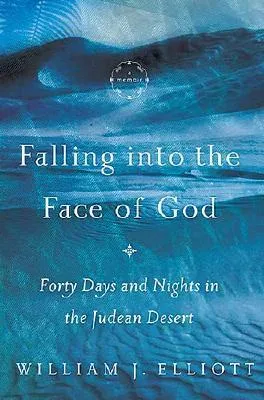 Falling Into the Face of God: Forty Days and Nights in the Judean Desert