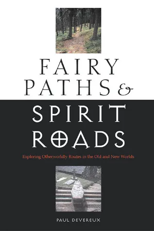 Fairy Paths & Spirit Roads: Exploring Otherworldly Routes in the Old & New Worlds