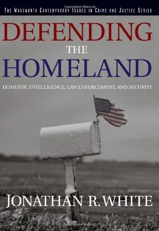 Defending the Homeland: Domestic Intelligence, Law Enforcement, and Security