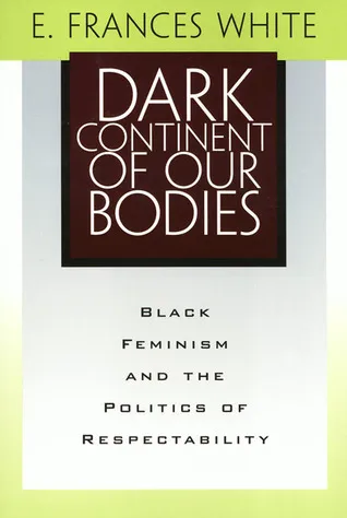 Dark Continent of Our Bodies: Black Feminism and the Politics of Respectability