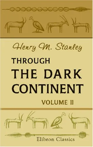 Through The Dark Continent: Or, The Sources Of The Nile, Around The Great Lakes Of Equatorial Africa, And Down The Livingstone River To The Atlantic Ocean. Volume 2