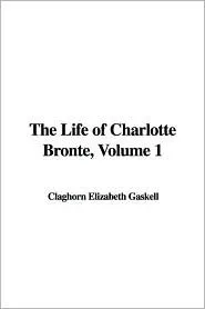 The Life of Charlotte Brontë, Volume 1