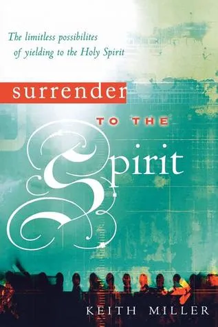 Surrender to the Spirit: The Limitless Possibilities of Yielding to the Holy Spirit