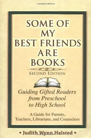 Some of My Best Friends Are Books: Guiding Gifted Readers from Pre-School to High School