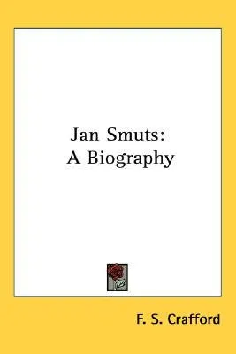 Jan Smuts: A Biography