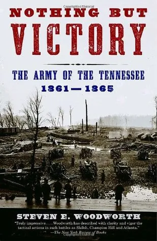 Nothing But Victory: The Army of the Tennessee, 1861-1865