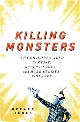 Killing monsters: why children need fantasy, super heroes, and make-believe violence