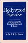 Hollywood Speaks: Deafness and the Film Entertainment Industry