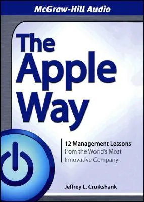 The Apple Way: 12 Management Lessons from the World's Most Innovative Company