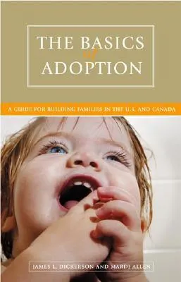 The Basics of Adoption: A Guide for Building Families in the U.S. and Canada