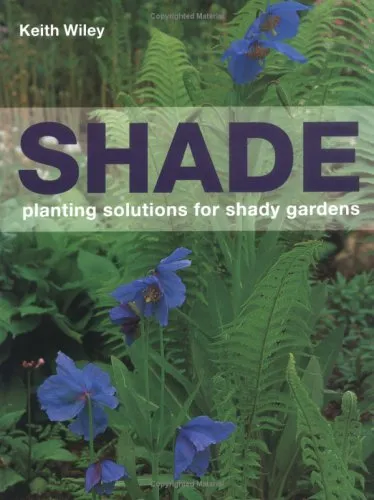 Shade: Planting Solutions for Shady Gardens