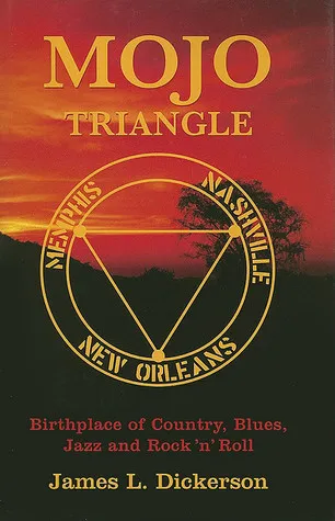 Mojo Triangle: Birthplace of Country, Blues, Jazz and Rock 