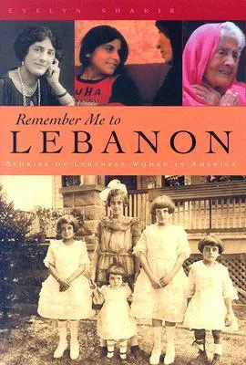 Remember Me to Lebanon: Stories of Lebanese Women in America