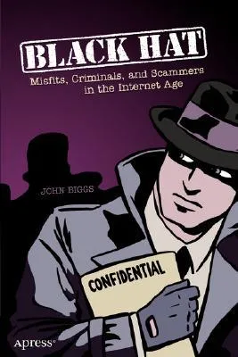 Black Hat: Misfits, Criminals, and Scammers in the Internet Age