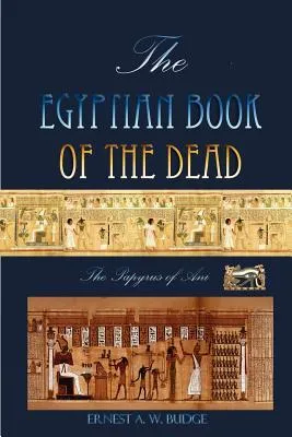 The Egyptian Book of the Dead: The Papyrus of Ani