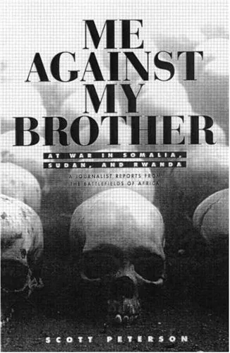 Me Against My Brother: At War in Somalia, Sudan, and Rwanda: A Journalist Reports from the Battlefields of Africa