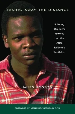 Taking Away the Distance: A Young Orphan's Journey and the AIDS Epidemic in Africa Crusade to Unite Children Orphaned by the Epidemic