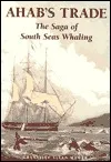 Ahab's Trade: The Saga of South Seas Whaling