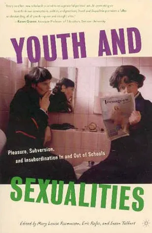 Youth and Sexualities: Pleasure, Subversion, and Insubordination In and Out of Schools