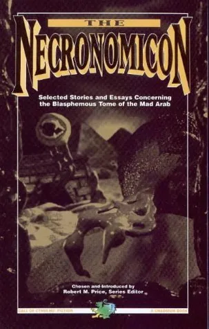 The Necronomicon: Selected Stories and Essays Concerning the Blasphemous Tome of the Mad Arab